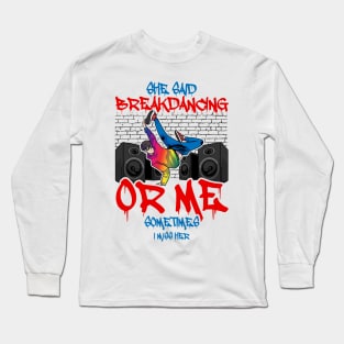 Breakdancing Quote Long Sleeve T-Shirt